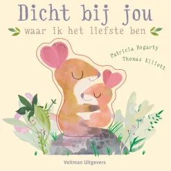 Veltman Uitgevers Peuterboeken^Dicht bij jou waar ik het liefste ben