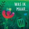 Hoogland & Van Klaveren Prentenboeken|Bekijk Alles^Was ik maar ...